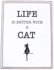 Metallskylt "Life is better with a cat"